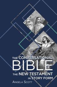 The Conversational Bible: The New Testament in Story Form di Angela Scott edito da AMBASSADOR INTL