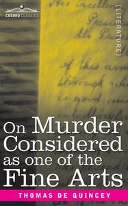 On Murder Considered as one of the Fine Arts di Thomas De Quincy edito da Cosimo Classics