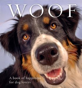Woof: A Book of Happiness for Dog Lovers di Anouska Jones edito da EXISLE PUB