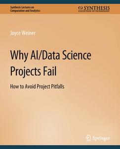 Why AI/Data Science Projects Fail di Joyce Weiner edito da Springer International Publishing