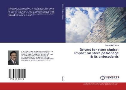 Drivers for store choice: Impact on store patronage & its antecedents di Deependra Sharma edito da LAP LAMBERT Academic Publishing