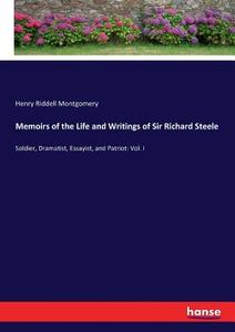 Memoirs of the Life and Writings of Sir Richard Steele di Henry Riddell Montgomery edito da hansebooks