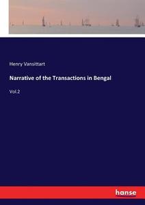Narrative of the Transactions in Bengal di Henry Vansittart edito da hansebooks