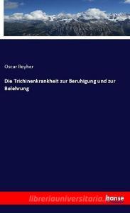 Die Trichinenkrankheit zur Beruhigung und zur Belehrung di Oscar Reyher edito da hansebooks