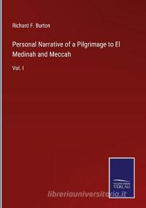 Personal Narrative of a Pilgrimage to El Medinah and Meccah di Richard F. Burton edito da Salzwasser Verlag