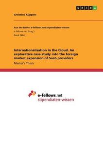 Internationalisation in the Cloud. An explorative case study into the foreign market expansion of SaaS providers di Christina Küppers edito da GRIN Publishing