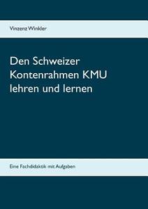 Den Schweizer Kontenrahmen KMU lehren und lernen di Vinzenz Winkler edito da Books on Demand