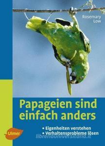 Papageien sind einfach anders di Rosemary Low edito da Ulmer Eugen Verlag