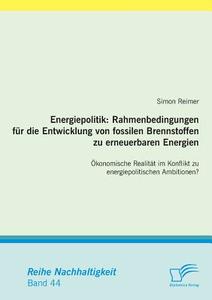 Energiepolitik: Rahmenbedingungen für die Entwicklung von fossilen Brennstoffen zu erneuerbaren Energien di Simon Reimer edito da Diplomica Verlag