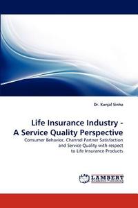 Life Insurance Industry - A Service Quality Perspective di Dr. Kunjal Sinha edito da LAP Lambert Acad. Publ.