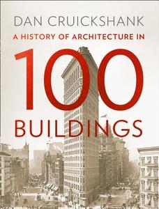 History of Architecture in 100 Buildings di Dan Cruickshank edito da Harper Collins Publ. UK