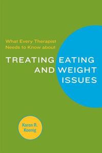 What Every Therapist Needs To Know About Treating Food and Weight Issues di Karen R. Koenig edito da W. W. Norton & Company