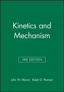 Kinetics and Mechanism di John W. Moore edito da Wiley-Interscience