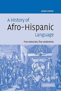 A History of Afro-Hispanic Language di John M. Lipski edito da Cambridge University Press