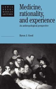 Medicine, Rationality and Experience di Byron Good edito da Cambridge University Press