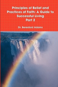 Principles of Belief and Practices of Faith di Beresford Adams edito da Lulu.com