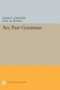 Arc Pair Grammar di David E. Johnson, Paul M. Postal edito da Princeton University Press
