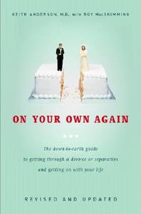 On Your Own Again: The Down-To-Earth Guide to Getting Through a Divorce or Separation and Getting on with Your Life di Keith Anderson edito da MCCLELLAND & STEWART