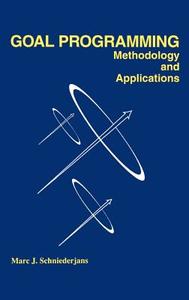 Goal Programming: Methodology and Applications di Marc Schniederjans edito da Springer US