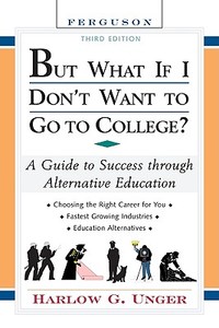 But What If I Don't Want to Go to College? di Harlow Giles Unger edito da Facts On File