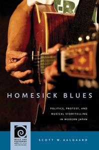 Homesick Blues: Politics, Protest, and Musical Storytelling in Modern Japan di Scott W. Aalgaard edito da UNIV OF HAWAII PR
