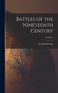 Battles of the Nineteenth Century; Volume 1 di Archibald Forbes edito da LEGARE STREET PR