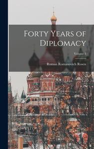 Forty Years of Diplomacy; Volume 1 di Roman Romanovich Rosen edito da LEGARE STREET PR