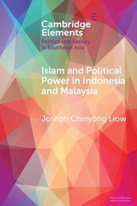 Islam And Political Power In Indonesia And Malaysia di Joseph Chinyong Liow edito da Cambridge University Press