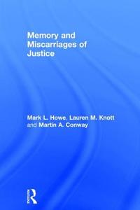 Memory And Miscarriages Of Justice di Martin Conway, Mark Howe, Lauren Knott edito da Taylor & Francis Ltd