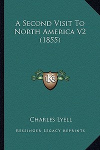 A Second Visit to North America V2 (1855) di Charles Lyell edito da Kessinger Publishing