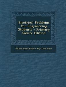 Electrical Problems for Engineering Students di William Leslie Hooper, Roy Titus Wells edito da Nabu Press