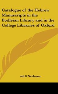 Catalogue of the Hebrew Manuscripts in the Bodleian Library and in the College Libraries of Oxford edito da Kessinger Publishing