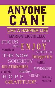 Anyone Can!: Live a Happier Life di Marion Licchiello edito da AUTHORHOUSE