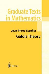 Galois Theory di Jean-Pierre Escofier edito da Springer New York