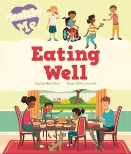 Healthy Me: Eating Well di Katie Woolley edito da Hachette Children's Group