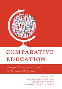 Comparative Education Emergent Trends di Carlos Alberto Torres, Robert F. Arnove, Lauren Misiaszek edito da Rowman & Littlefield