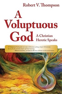 A Voluptuous God di Robert Thompson edito da Wood Lake Books