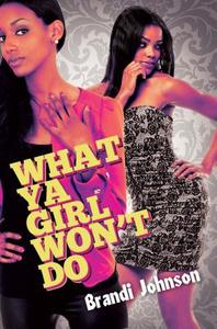 What Ya Girl Won\'t Do di Brandi Johnson edito da Kensington Publishing