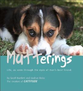 Mutterings: Life, as Seen Through the Eyes of Man's Best Friend di Geoff Bartlett, Gudrun Reiss edito da New Holland Australia(AU)