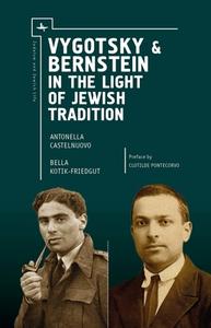 Vygotsky & Bernstein in the Light of Jewish Tradition di Antonella Castelnuovo, Bella Kotik-Friedgut edito da Academic Studies Press