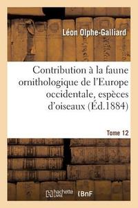 Contribution La Faune Ornithologique de l'Europe Occidentale, Recueil Comprenant Tome 12 di Olphe-Galliard-L edito da Hachette Livre - Bnf