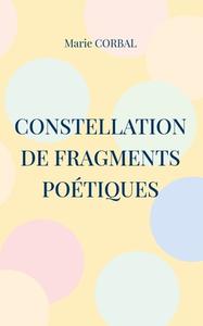 Constellation de fragments poétiques di Marie Corbal edito da Books on Demand