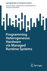 Programming Heterogeneous Hardware via Managed Runtime Systems di Juan Fumero, Christos Kotselidis, Athanasios Stratikopoulos edito da Springer International Publishing