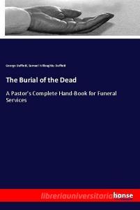 The Burial of the Dead di George Duffield, Samuel Willoughby Duffield edito da hansebooks