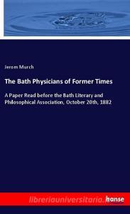 The Bath Physicians of Former Times di Jerom Murch edito da hansebooks