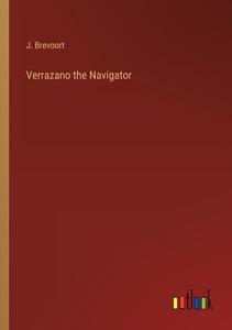 Verrazano the Navigator di J. Brevoort edito da Outlook Verlag