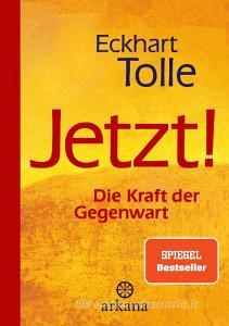 Jetzt! Die Kraft der Gegenwart di Eckhart Tolle edito da ARKANA Verlag