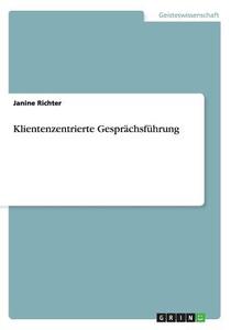 Klientenzentrierte Gespr Chsf Hrung di Janine Richter edito da Grin Publishing