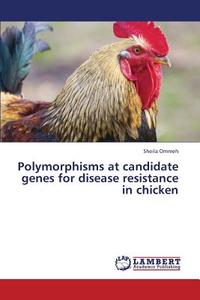 Polymorphisms at candidate genes for disease resistance in chicken di Sheila Ommeh edito da LAP Lambert Academic Publishing