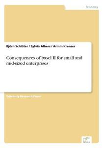 Consequences of basel II for small and mid-sized enterprises di Björn Schlüter, Sylvia Albers, Armin Krenzer edito da Diplom.de